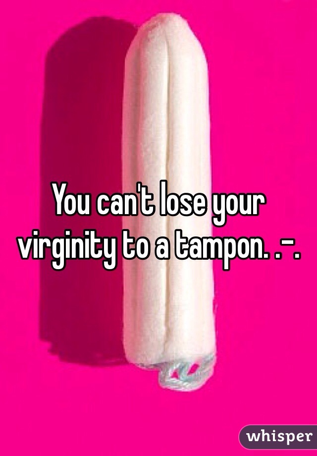 Fresh reccomend Can you lose your virginity by using a tampon