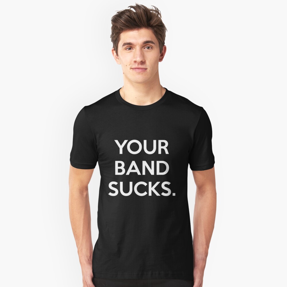 Shirt your band sucks
