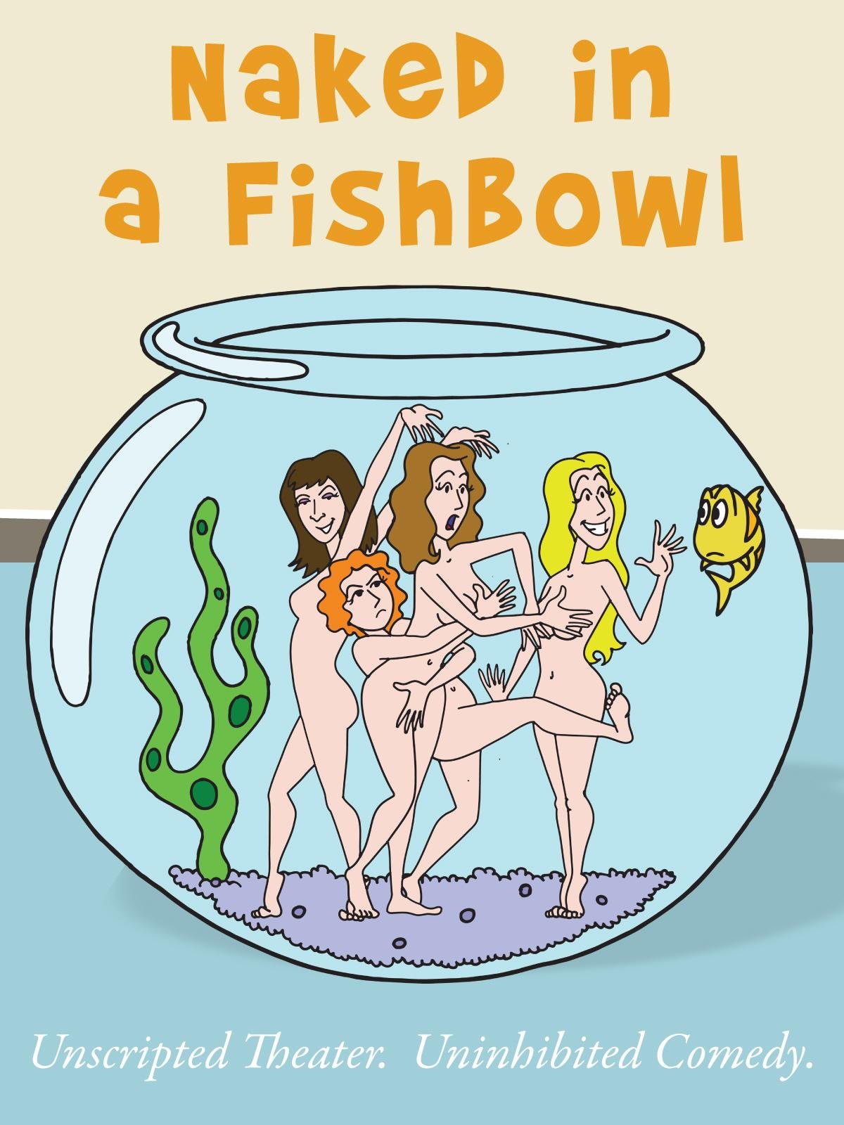 The fish bowl naked